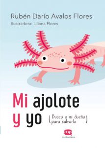 Mi ajolote y yo, de Rubén Darío Avalos Flores